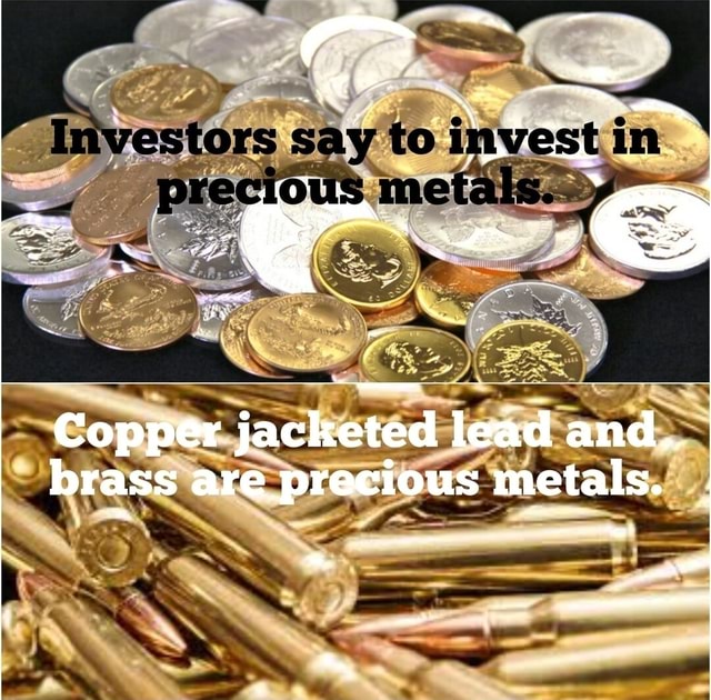 Say to inivest.in Copper jacketed lead and, brass are _precious metals