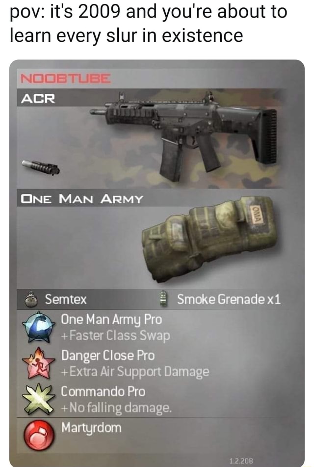 Pov It S 09 And You Re About To Learn Every Slur In Existence Acr One Man Army Semtex Smoke Grenade One Man Army Pro Faster Class Swap Danger Close Pro Extra Air