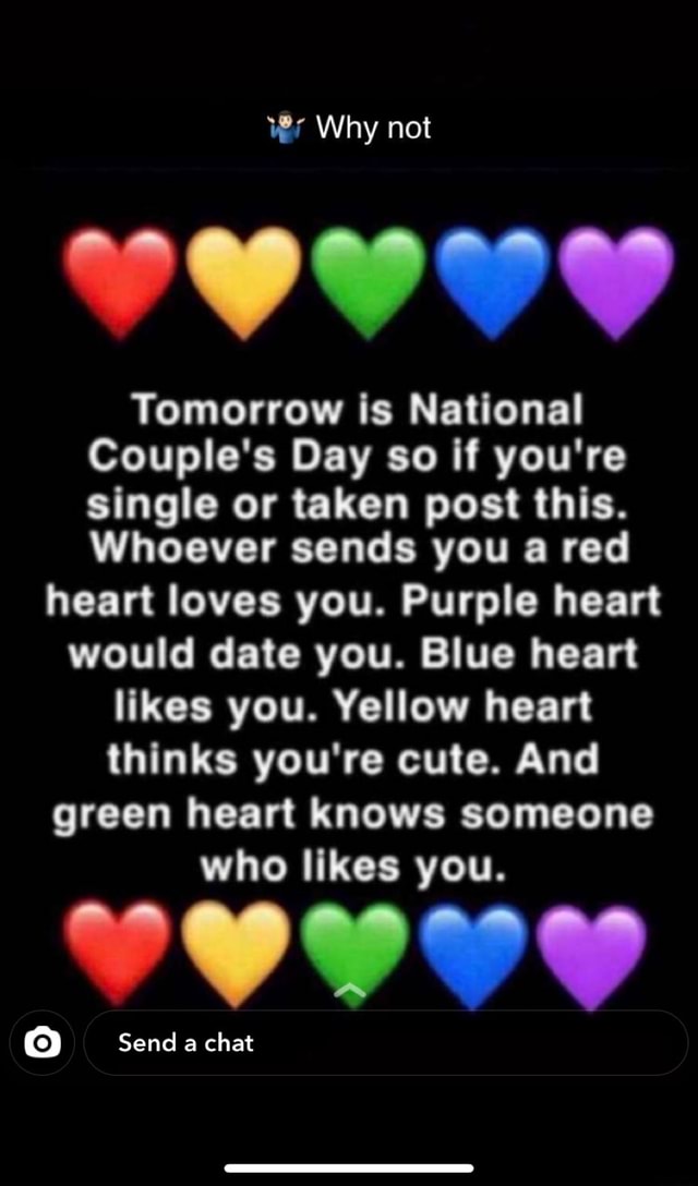 Why Not Tomorrow Is National Couple S Day So If You Re Single Or Taken Post This Whoever Sends You A Red Heart Loves You Purple Heart Would Date You Blue Heart Likes You