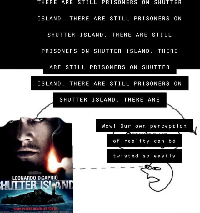 THERE ARE STILL PRISONERS ON SHUTTER ISLAND. THERE ARE STILL PRISONERS