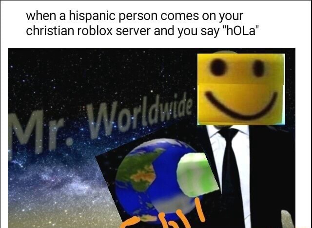 When A Hispanic Person Comes On Your Christian Roblox Server And You Say Hola - roblox christian server