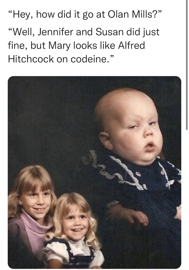 "Hey, how did it go at Olan Mills?" "Well, Jennifer and Susan did just