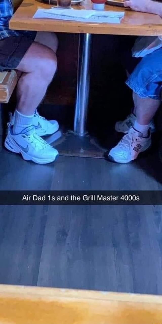 Air Dad 1s and the Grill Master 4000s 
