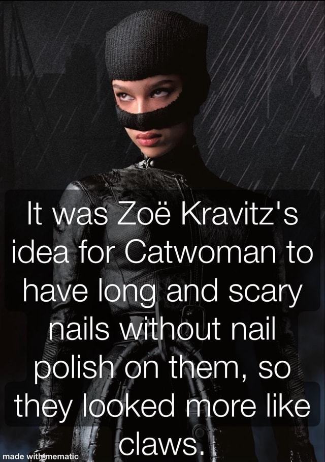 It was Zoe Kravitz's idea for Catwoman to have long and scary nails without nail polish' on them