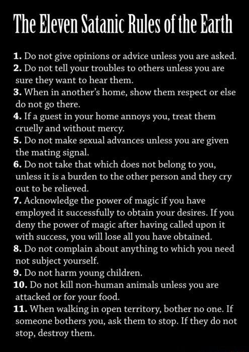 The Eleven Satanic Rules of the Earth 1. Do not give opinions or advice ...