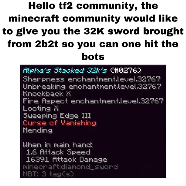 Hello Community The Minecraft Community Would Like To Give You The Sword Brought From 2b2t So You Can One Hit The Bots Alpha S Stacked Sharpness Enchantment Unbresking Knockback Lootina Enchantment Level