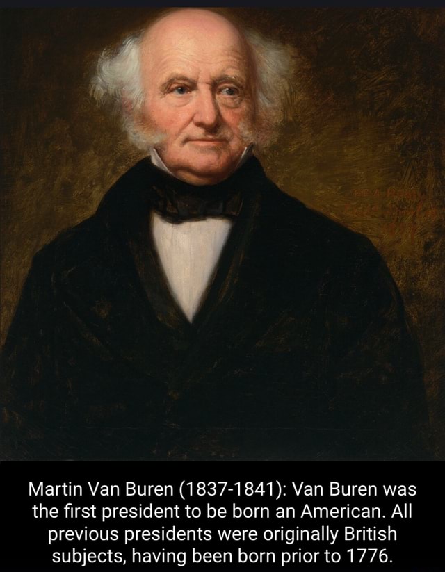 Martin Van Buren (1837-1841): Van Buren Was The First President To Be ...