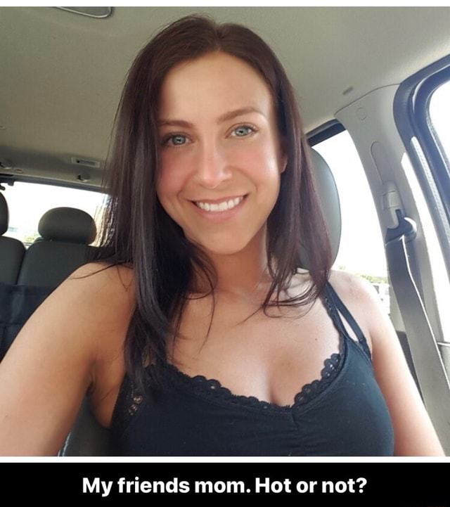 My Friends Mom Hot Or Not