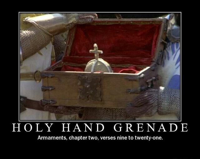 HOLY HAND GRENADE Armaments, chapter two, verses nine to twentyone. )