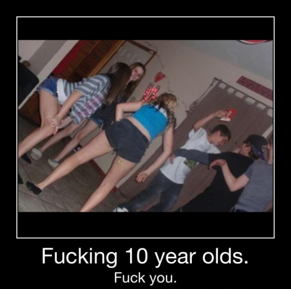 Fucking 10 year olds. Fuck you. - Fucking 10 year olds. Fuck you. - iFunny 