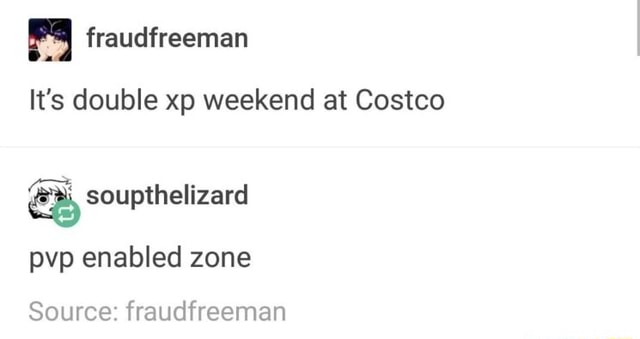 It S Double Xp Weekend At Costco Soupthelizard Pvp Enabled Zone Source Fraudfreeman