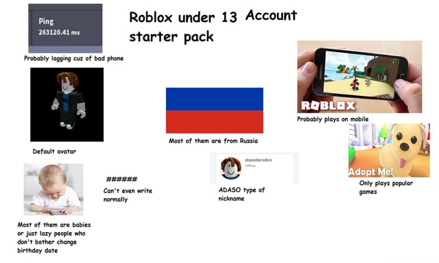 Roblox Under 13 Account Starter Pack Ping 263120 41 Ms Probably Lagging Cuz Of Bad Phone Probably Plays On Mobile Most Of Them Are From Russia E Only Plays Popular Daasdacsdca Can T - high ping on roblox