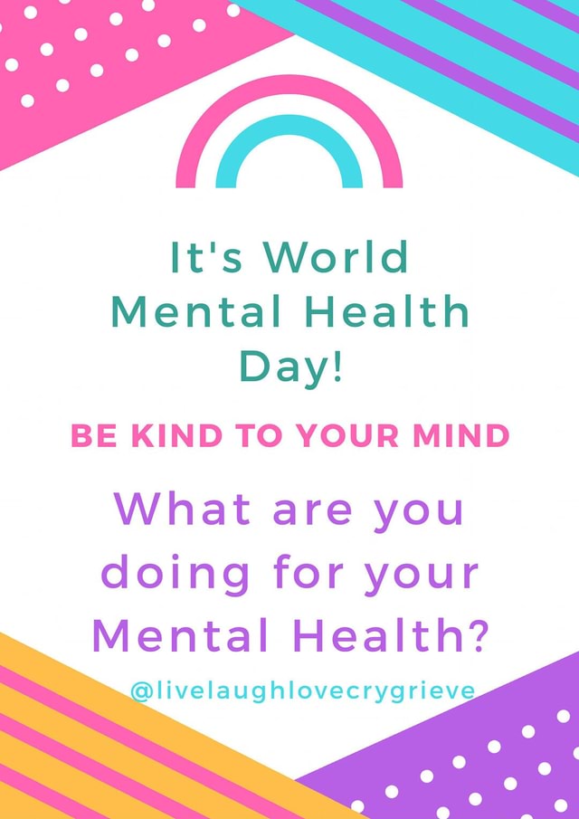It's World Mental Health Day! BE KIND TO YOUR MIND What are you doing ...