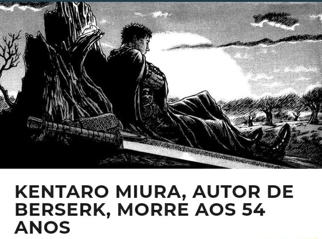 Kentaro Miura Autor De Berserk Morre Aos 54 Anos Ifunny Brazil 