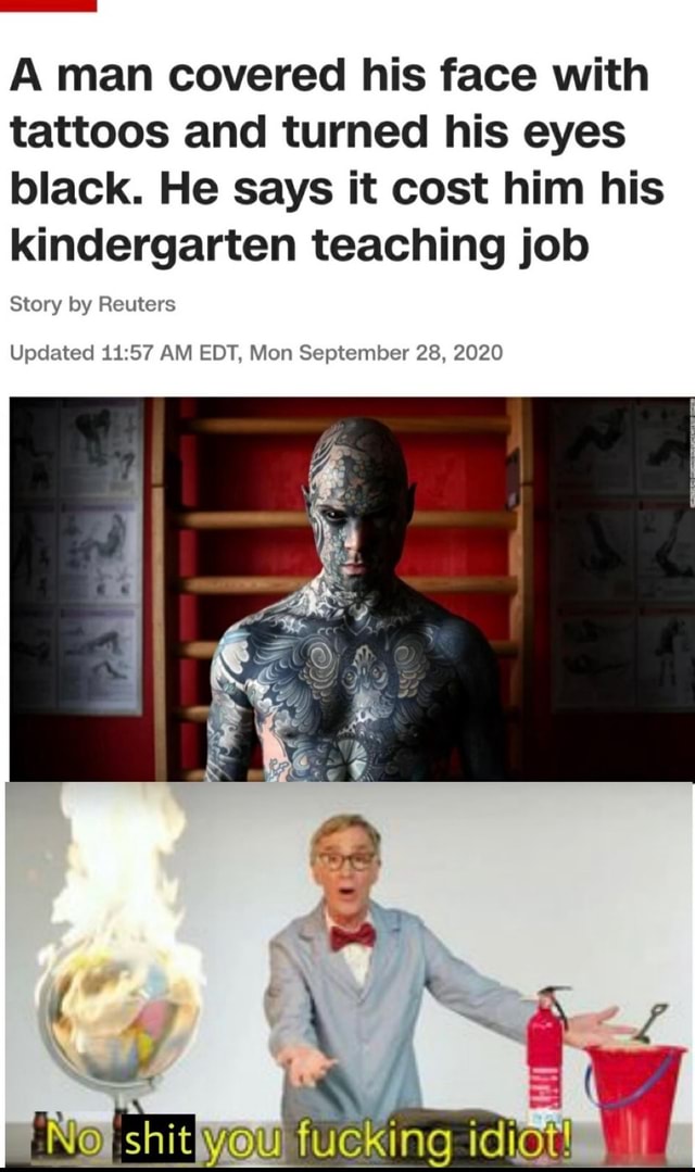 A man covered his face with tattoos and turned his eyes black. He says