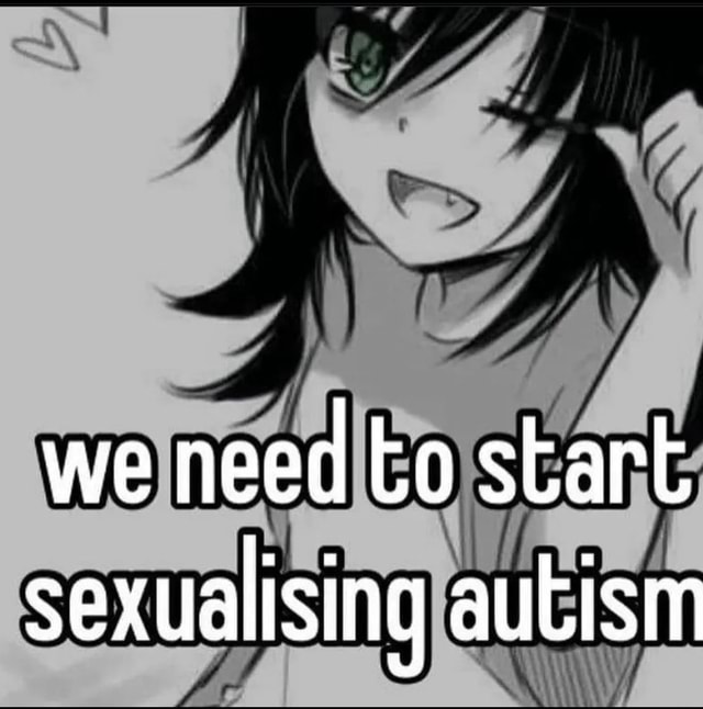 We Need To Start Sexualising Autism Ifunny 9249