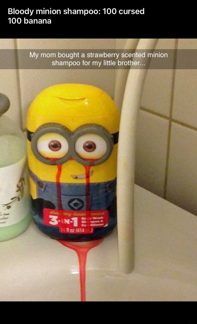 Bloody minion shampoo 100 cursed 100 banana My mom bought a strawberry