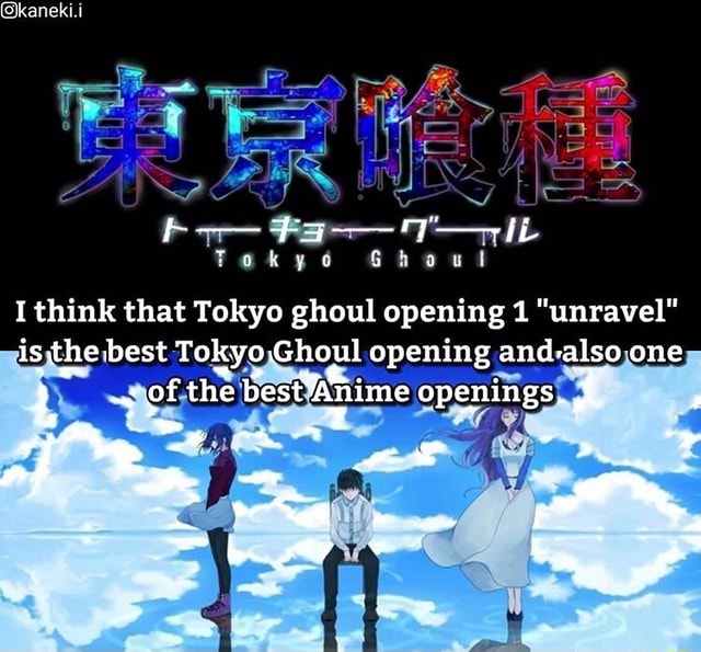 tokyo ghoul opening 1 unravel