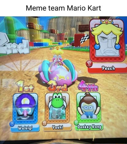 Meme team Mario Kart - iFunny