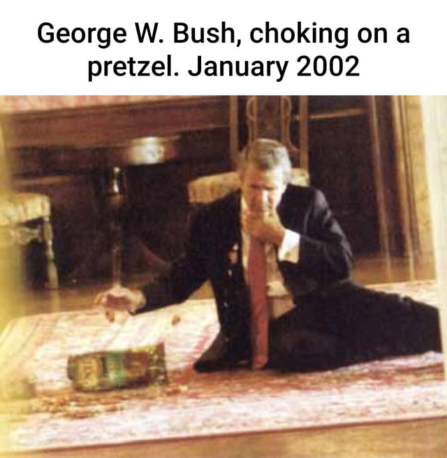 George W Bush Choking On A Pretzel January 2002 Ifunny