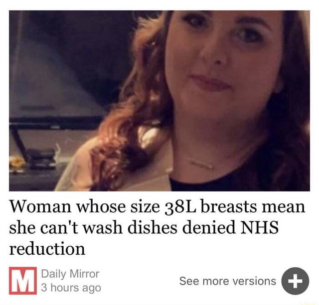 Woman Whose Size Breasts Mean She Can T Wash Dishes Denied Nhs Reduction See More Versions 3