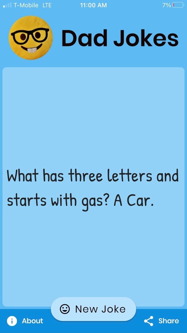 AM Dad Jokes What has three letters and starts with gas? A Car. New ...