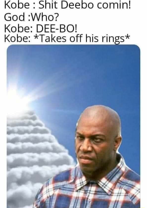 Kobe Shit Deebo comin! God :Who? Kobe: BO! Kobe: *Takes off his rings ...