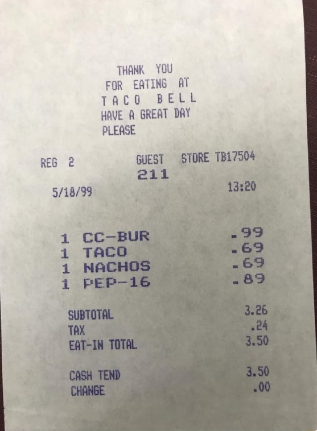 THANK YOU FOR EATING AT TACO BELL HAVE A GREAT DAY PLEASE REG TACO ES ...
