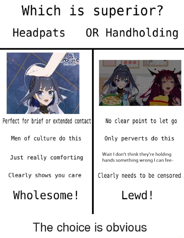 Which is superior? Headpats OR Handholding Perfect for brief or