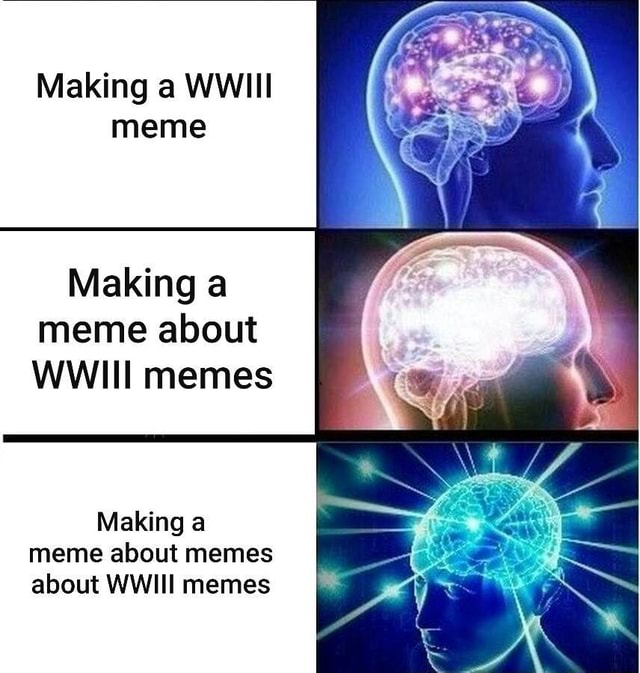 Making A WWIII Meme Making A Meme About WWIII Memes Making A Meme About Memes About WWIII Memes