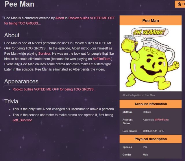 Pee Man Pee Man Is A Character Created By Albert In Roblox Bullies Voted Me Off For Being Too Gross About Pee Man Is One Of Alberts Personas He Uses In Roblox - roblox bullies voted me off