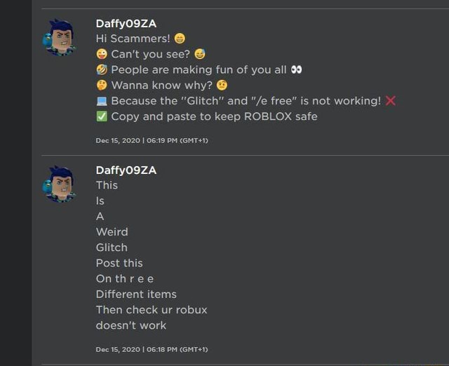 Daffyo9zza Hi Scammers Can T You See People Are Making Fun Of You All Wanna Know Why Because The Glitch And Fe Free Is Not Working Copy And Paste To Keep Roblox Safe - roblox copy and paste not working