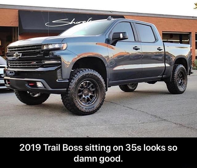 2019 Trail Boss sitting on 35s looks so damn good. - iFunny