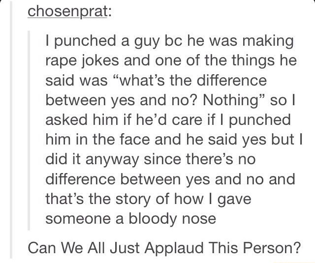 Chosenprat I Punched A Guy Bc He Was Making Rape Jokes And One Of The Things He Said Was what 