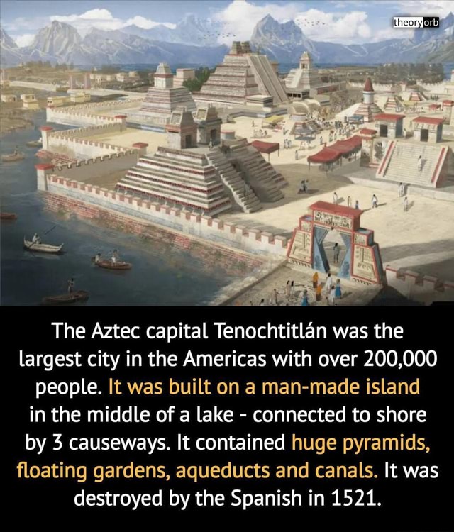 Theory The Aztec capital Tenochtitlan was the largest city in the ...