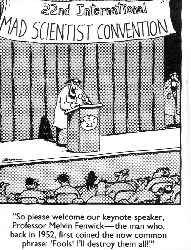 MAD SCIENTIST CONVENTION So Please Welcome Our Keynote Speaker 