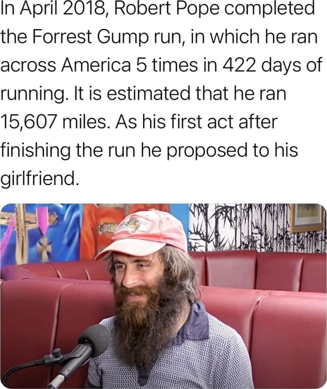 In April 2018, Robert Pope completea the Forrest Gump run, in which he ...