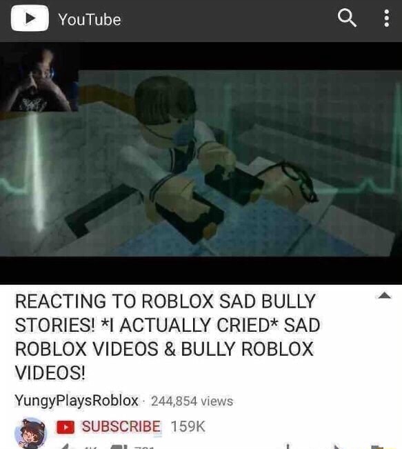 Reacting To Roblox Sad Bully Stories I Actually Cried Sad Roblox Videos Bully Roblox Videos Yungyplaysroblox 2 I Subscribe 1 - sad roblox bully stories