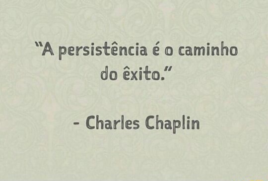 A Persistência é O Caminho Do êxito Charles Chaplin