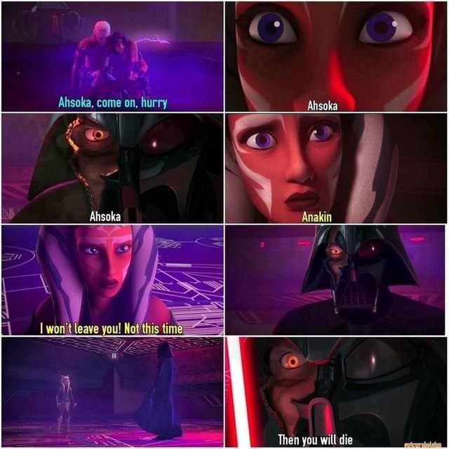 Ahsoka Come On Hurry Won T Leave You Not This Tim Ss Then You Will Die Ahsoka Come On Hurry Won T Leave You Not This Tim Ss Then You Will Die