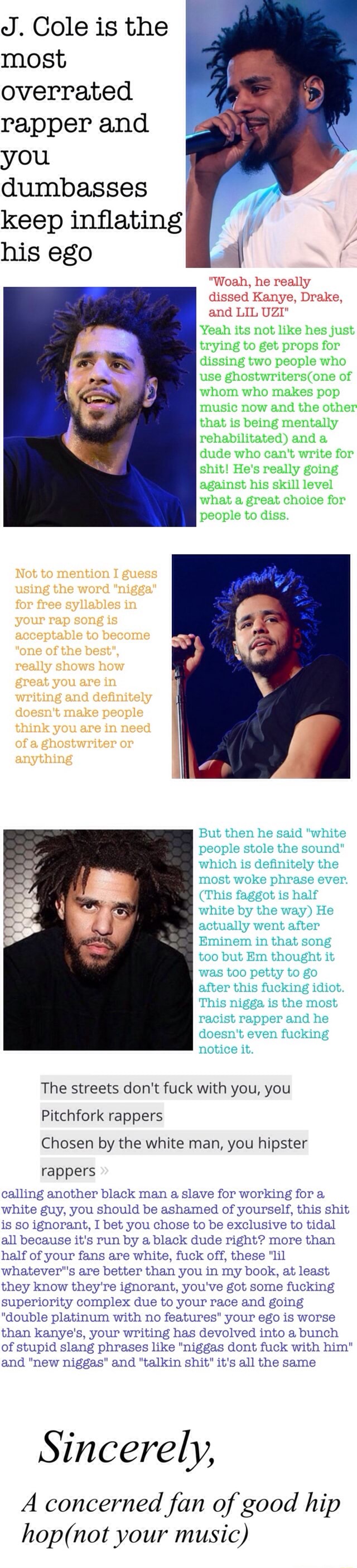 J . Cole is the most overrated rapper and you dumbasses keep inﬂating his ego he really dissed Kanye. Drake, and LIL - )