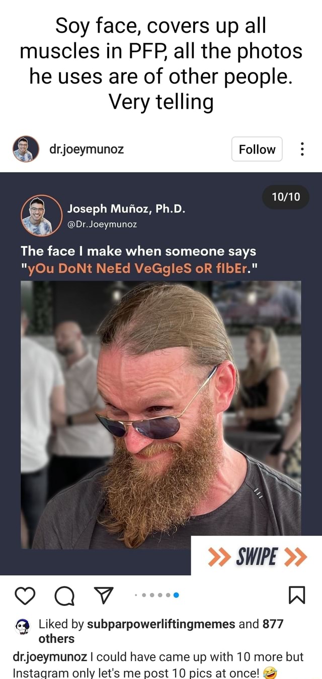 Soy face, covers up all muscles in all the photos he uses are of other