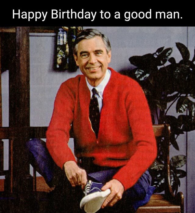II Happy Birthday to a good man. - iFunny