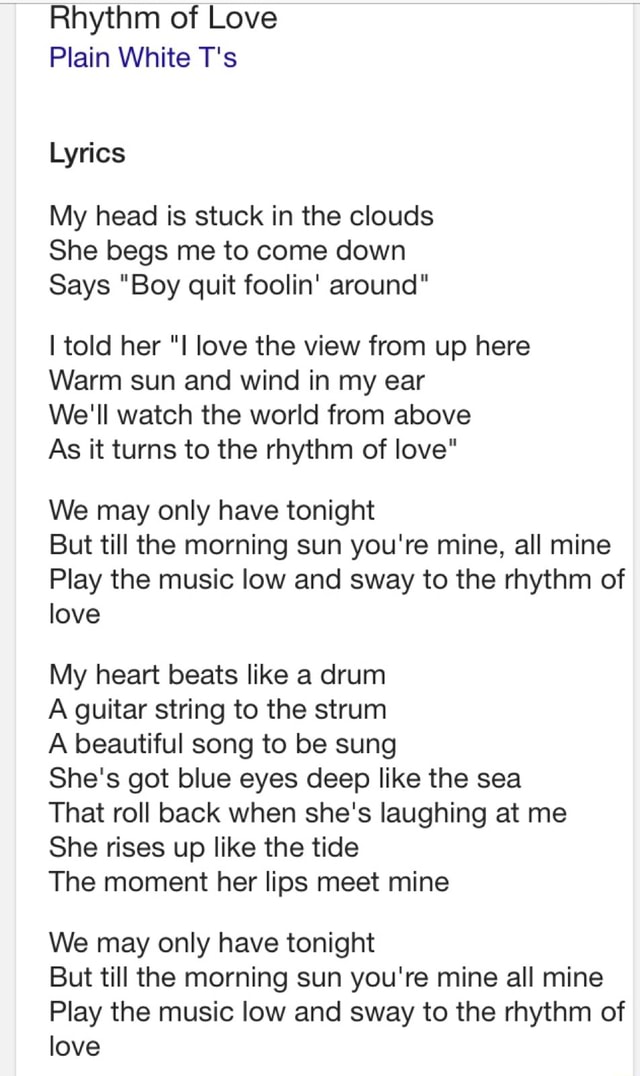 Rhythm Of Love Plain White T S Lyrics My Head Is Stuck In The Clouds She Begs Me To Come Down Says Boy Quit Foolin Around I Told Her I Love The View