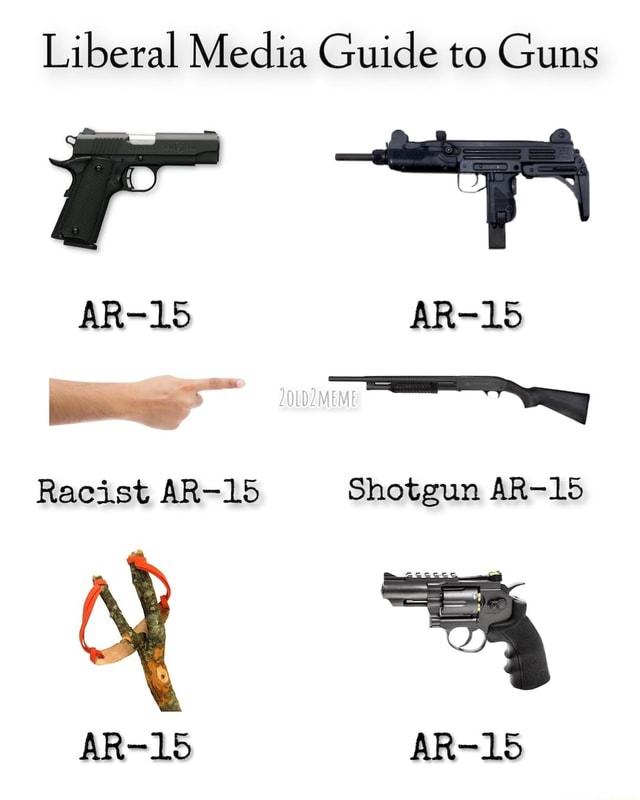 Liberal Media Guide to Guns AR-15 Racist AR-15 Shotgun AR-15 AR-15 AR-15 - )