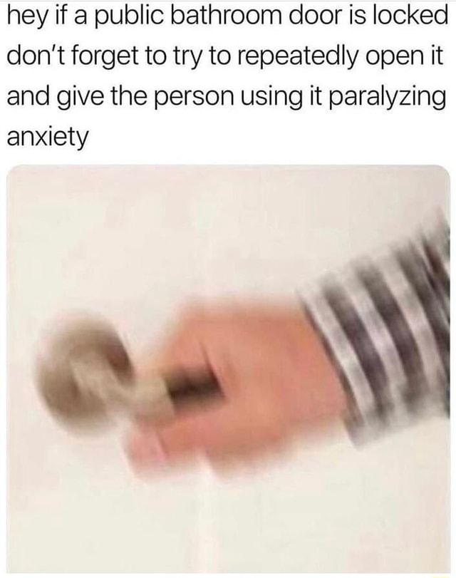 Hey if a public bathroom door is locked don't to try to