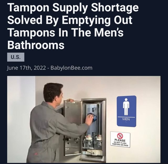 Tampon Supply Shortage Solved By Emptying Out Tampons In The Men's