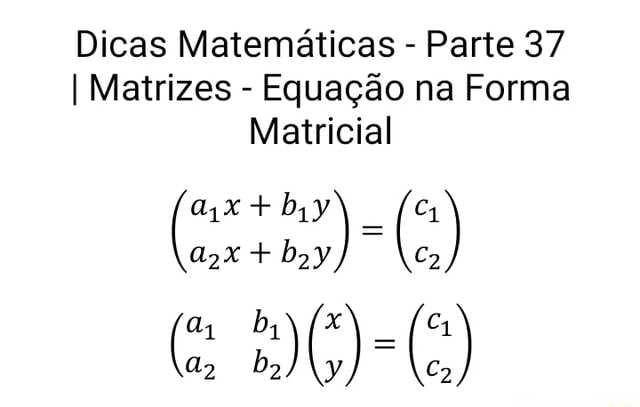 Forme Matrix Dicas Matemáticas - Parte 37 I Matrizes - Equação na Forma Matricial - )