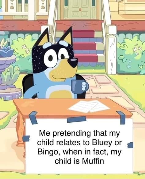 Me pretending that my child relates to Bluey or Bingo, when in fact, my ...