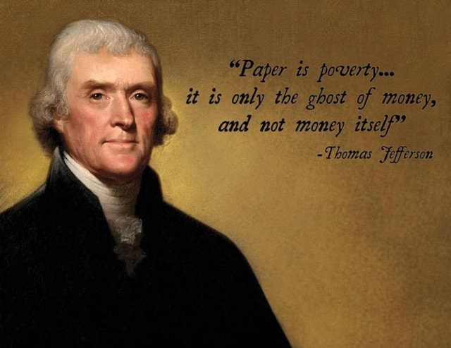 Paper Is Povert It Is Only The Ghost Of Money And Not Money Itself 